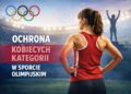 Polityka MKOl w sprawie ochrony kobiecych kategorii w sporcie olimpijskim